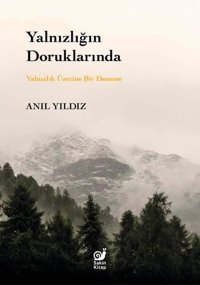 Yalnızlığın Doruklarında - Yalnızlık Üzerine Bir Deneme Anıl Yıldız Sakin Kitap