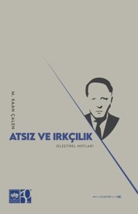 Atsız ve Irkçılık - Eleştirel Notları M. Kaan Çalen Ötüken Neşriyat