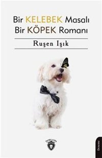 Bir Kelebek Masalı - Bir Köpek Romanı Ruşen Işık Dorlion Yayınevi