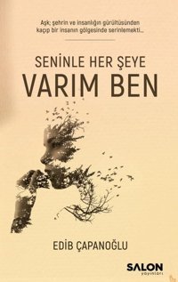 Seninle Her Şeye Varım Ben Edib Çapanoğlu Salon Yayınları