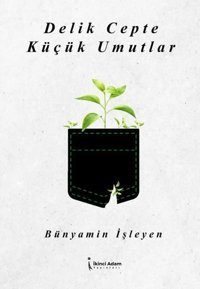 Delik Cepte Küçük Umutlar Bünyamin İşleyen İkinci Adam Yayınları