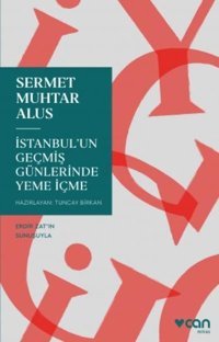 İstanbul'un Geçmiş Günlerinde Yeme İçme Sermet Muhtar Alus Can Yayınları