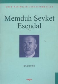 Memduh Şevket Esendal Edebiyatımızın Zirvesindekiler İsmail Çetişli Akçağ Yayınları