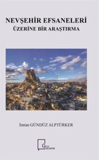 Nevşehir Efsaneleri Üzerine Bir Araştırma İmran Gündüz Alptürker Gece Akademi