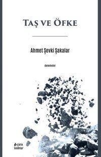 Taş ve Öfke - Denemeler Ahmet Şevki Şakalar Çıra Yayınları