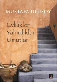 Evlilikler Yalnızlıklar Umutlar Mustafa Ulusoy Kapı Yayınları