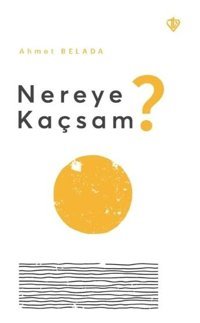 Nereye Kaçsam? Ahmet Belada Türkiye Diyanet Vakfı Yayınları