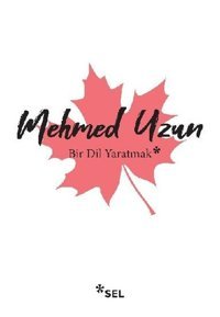 Bir Dil Yaratmak Mehmed Uzun Sel Yayıncılık