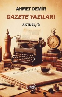 Gazete Yazıları Aktüel - 3 Ahmet Demir Liman Yayınevi