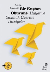 Bir Kuştan Öbürüne: Hayat ve Yazmak Üzerine Tavsiyeler Anne Lamott Hep Kitap
