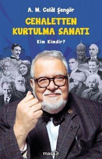 Cehaletten Kurtulma Sanatı - Kim Kimdir? A. M. Celal Şengör Masa Kitap