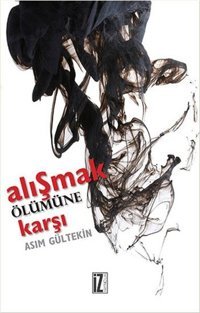 Alışmak Ölümüne Karşı Asım Gültekin İz Yayıncılık