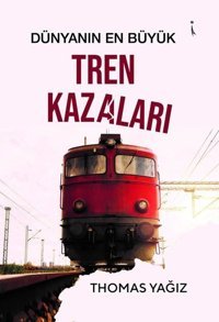 Dünyanın En Büyük Tren Kazaları Kolektif İkinci Adam Yayınları