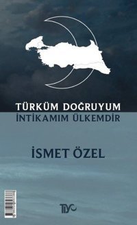 Türküm Doğruyum İntikamım Ülkemdir İsmet Özel Tiyo Yayınları