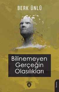 Bilinemeyen Gerçeğin Olasılıkları Berk Ünlü Dorlion Yayınevi