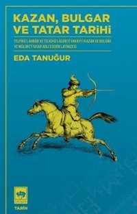 Kazan Bulgar ve Tatar Tarihi Eda Tanuğur Ötüken Neşriyat