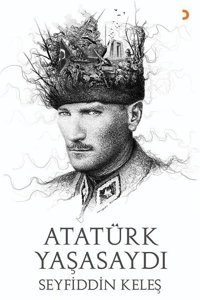 Atatürk Yaşasaydı Seyfiddin Keleş Cinius