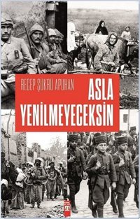 Asla Yenilmeyeceksin Recep Şükrü Apuhan Timaş Yayınları