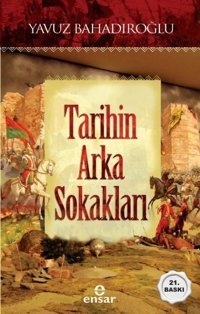 Tarihin Arka Sokakları Yavuz Bahadıroğlu Ensar Neşriyat