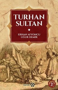 Turhan Sultan Uğur Demir, Erhan Afyoncu Yeditepe Yayınevi