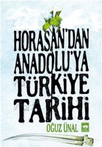 Horasan'dan Anadolu'ya Türkiye Tarihi Oğuz Ünal Ötüken Neşriyat