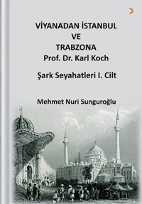 Viyana'dan İstanbul ve Trabzon'a - Prof. Dr. Karl Kock Şark Seyahatleri 1.Cilt Mehmet Nuri Sunguroğlu Cinius