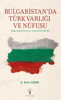 Bulgaristan'da Türk Varlığı ve Nüfusu Bülent Yıldırım İlgi Kültür Sanat Yayınları