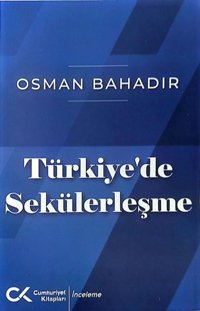 Türkiye'de Sekülerleşme Osman Bahadır Cumhuriyet Kitapları