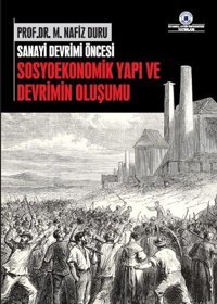 Sanayi Devrimi Öncesi Sosyoekonomik Yapı ve Devrimin Oluşumu M. Nazif Duru İstanbul Aydın Ünv.Yayınevi