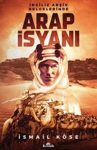 Arap İsyanı İsmail Köse Kronik Kitap
