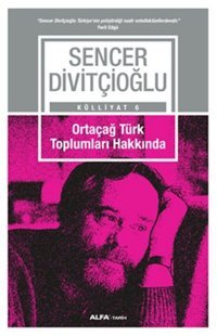 Ortaçağ Türk Toplumları Hakkında Sencer Divitçioğlu Alfa Yayıncılık