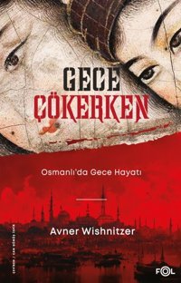 Gece Çökerken: Osmanlı'da Gece Hayatı Avner Wishnitzer Fol Kitap