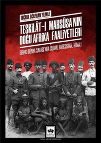Teşkilat-ı Mahsusa'nın Doğu Afrika Faaliyetleri Tuğrul Oğuzhan Yılmaz Ötüken Neşriyat