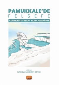 Pamukkale'de Felsefe - Cumhuriyetin 100. Yılına Armağan Kolektif Nobel Bilimsel Eserler