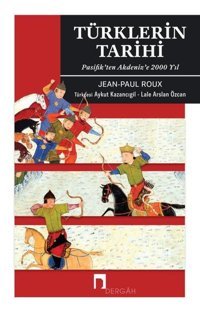 Türklerin Tarihi - Pasifikten Akdenize 2000 Yıl Jean Paul Roux Dergah Yayınları