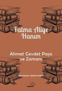 Ahmet Cevdet Paşa ve Zamanı Fatma Aliye Hanım Sapiens