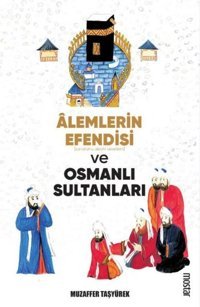 Alemlerin Efendisi Ve Osmanlı Sultanları Muzaffer Taşyürek Mostar