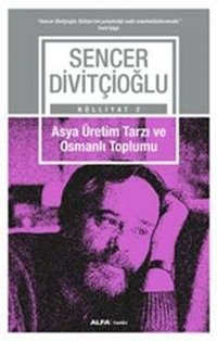Asya Üretim Tarzı ve Osmanlı Toplumu Sencer Divitçioğlu Alfa Yayıncılık