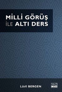 Milli Görüş İle Altı Ders Lütfi Bergen Yazıgen Yayınevi