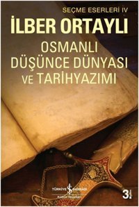 Osmanlı Düşünce Dünyası ve Tarih Yazımı İlber Ortaylı İş Bankası Kültür Yayınları