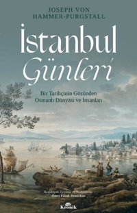İstanbul Günleri-Bir Tarihçinin Gözünden Osmanlı Dünyası ve İnsanları Joseph von Hammer - Purgstall Kronik Kitap