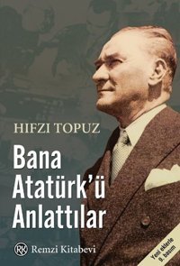 Bana Atatürk'ü Anlattılar Hıfzı Topuz Remzi Kitabevi