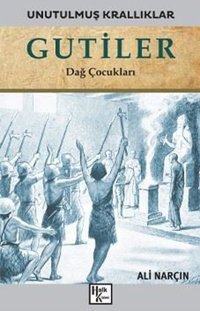 Gutiler: Dağ Çocukları - Unutulmuş Krallıklar Ali Narçın Halk Kitabevi