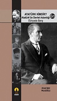 Atatürk Kimdir? Atatürk'ün Devlet Adamlığı - Dünyada Barış 6-2 Ahmet Bekir Palazoğlu Ebabil