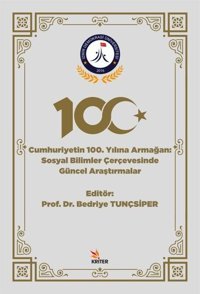 Cumhuriyetin 100. Yılına Armağan: Sosyal Bilimler Çerçevesinde Güncel Araştırmalar Kolektif Kriter