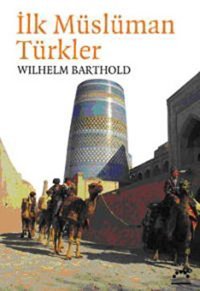 İlk Müslüman Türkler Wilhelm Barthold Örgün Yayınları