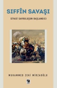 Sıffin Savaşı - Siyasi Savruluşun Başlangıcı Muhammed Zeki Mirzaoğlu Çıra Yayınları