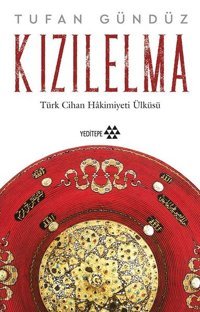 Kızılelma - Türk Cihan Hakimiyeti Ülküsü Tufan Gündüz Yeditepe Yayınevi