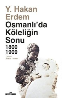 Osmanlı'da Köleliğin Sonu 1800 - 1909 Y. Hakan Erdem Timaş Yayınları