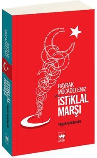 Bayrak Mücadelemiz ve İstiklal Marşı Yaşar Çağbayır Ötüken Neşriyat